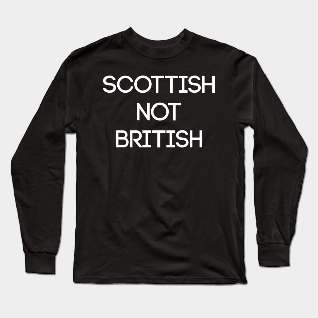 SCOTTISH NOT BRITISH, Pro Scottish Independence Slogan Long Sleeve T-Shirt by MacPean